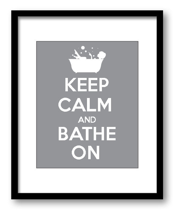 Keep Calm Poster Keep Calm and Bathe On White Grey Gray Bathroom Art Print Wall Decor Bathroom Custo