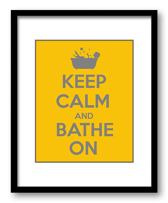 Keep Calm Poster Keep Calm and Bathe On Golden Yellow Grey Gray Bathroom Art Print Wall Decor Bathro