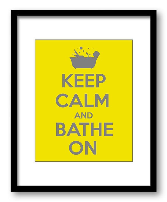 Keep Calm Print Keep Calm and Bathe On Bright Yellow Grey Gray Bathroom Art Poster Wall Decor Custom