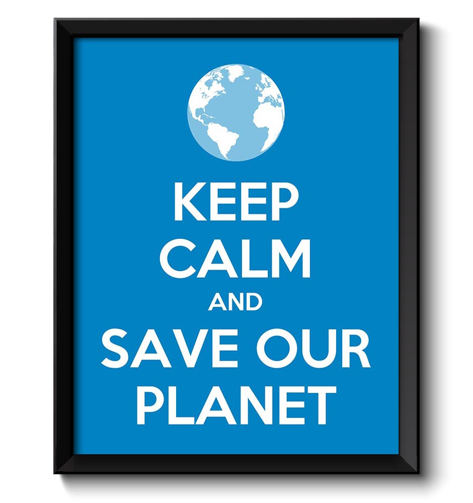 Keep Calm Poster Keep Calm and Save Our Planet White Blue Art Print Wall Decor Custom Stay Calm Worl