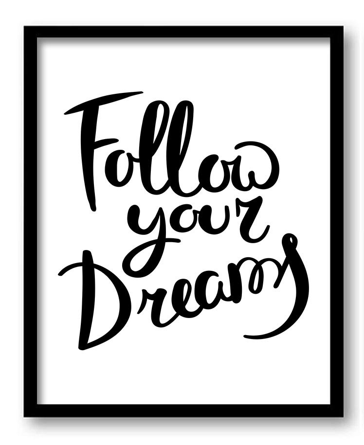 Follow Your Dreams Black White Art Print Poster Black Words Text Saying Quote Home Decor Wall Motiva