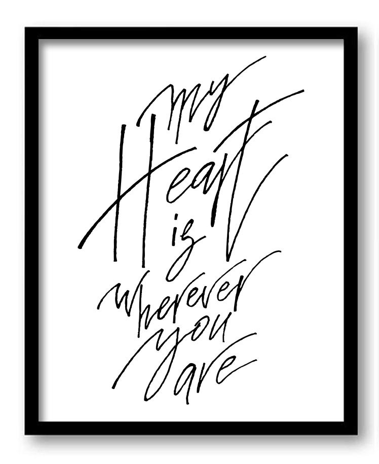 My heart is wherever you are Black White Wall Art Print Poster Nursery Art Words Text Saying Quote H