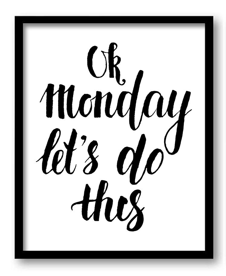 Ok Monday let's do this Black White Art Print Poster Black Words Text Saying Quote Home Decor Wall A