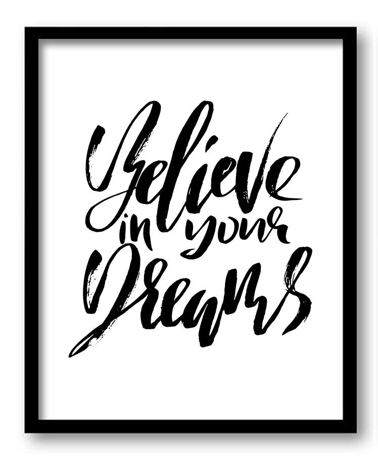 Believe in your dreams Black White Art Print Poster Words Text Saying Quote Home Decor Wall Art Moti