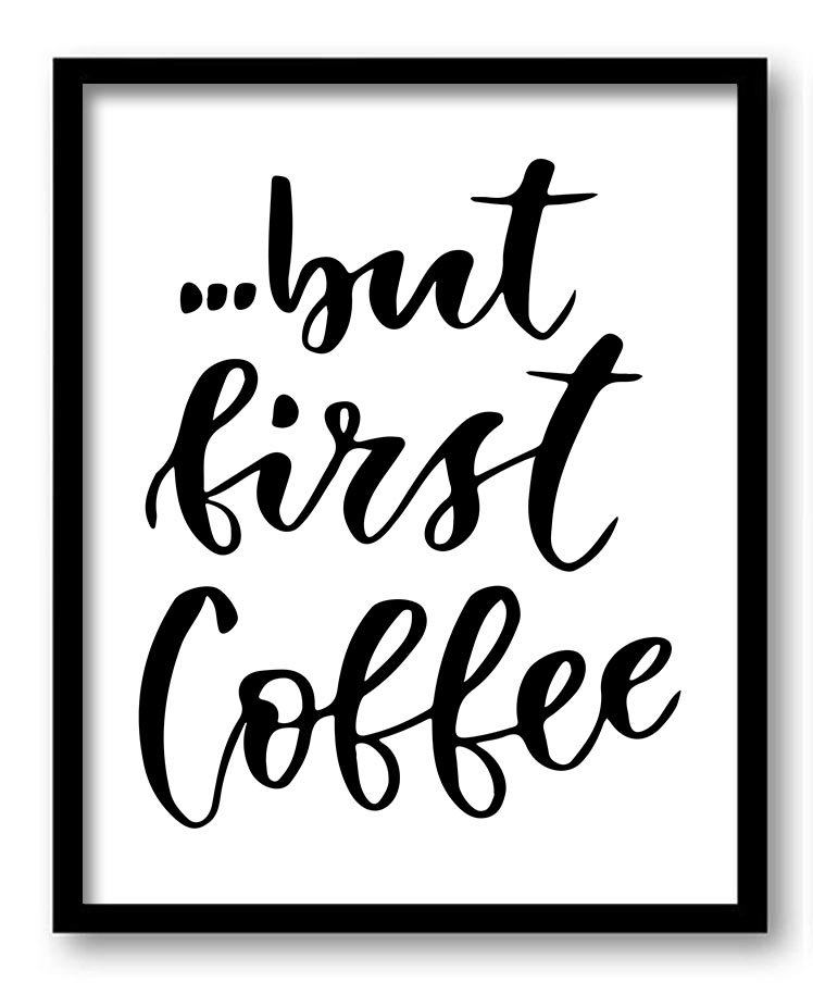 But first Coffee Black White Art Print Poster Black Words Text Saying Quote Wall Art Motivational In