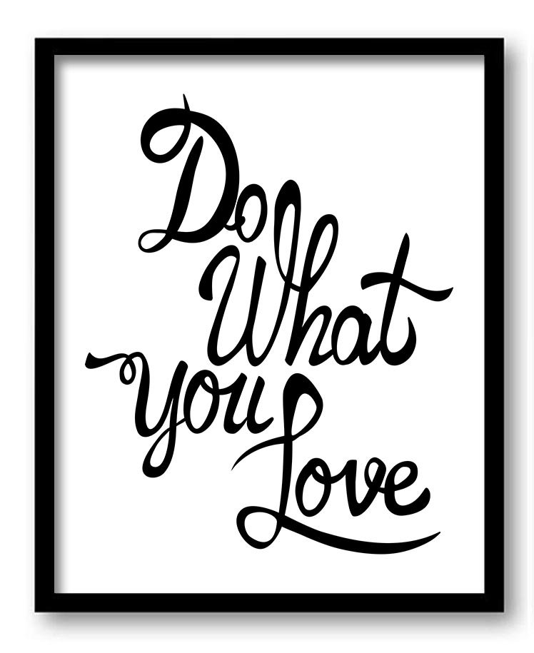 Do what you love Black White Art Print Poster Black Words Text Saying Quote Home Decor Wall Art Moti