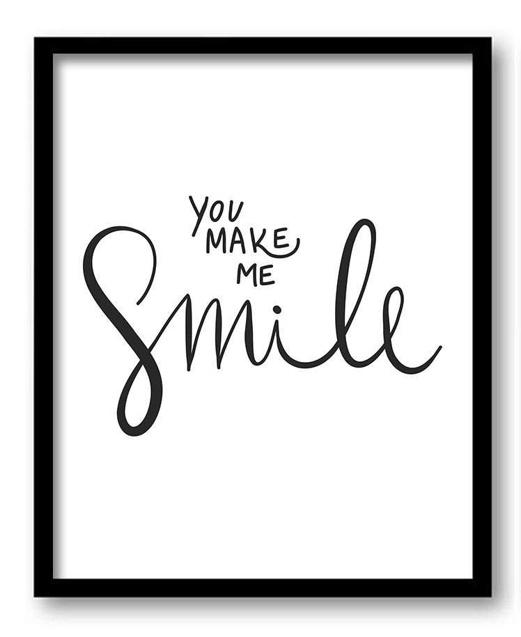 You make me smile Black White Art Print Poster Black Words Text Saying Quote Wall Art Motivational C